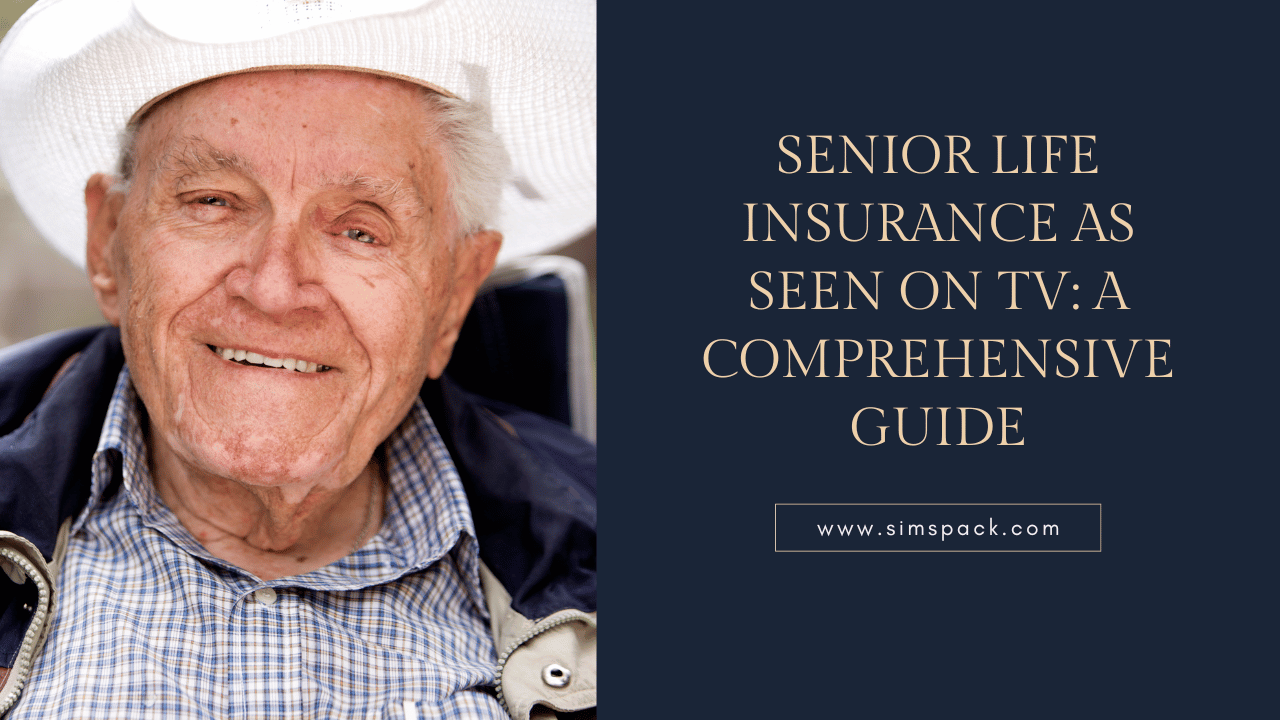 Senior Life Insurance As Seen On TV A Comprehensive Guide