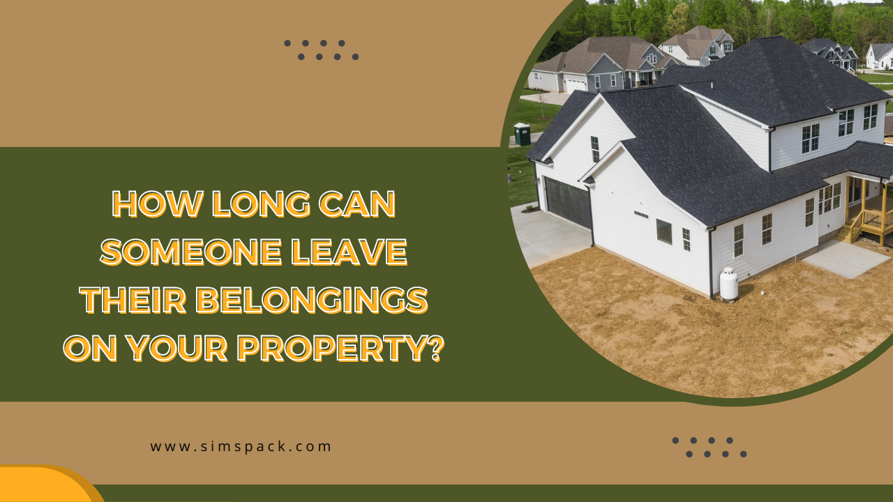 How Long Can Someone Leave Their Belongings on Your Property