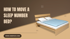 How to Move a Sleep Number Bed? [A Detailed Guide]