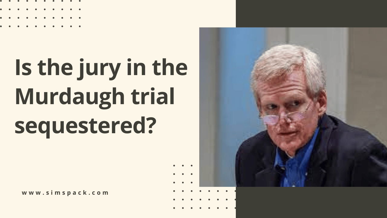 Is the jury in the Murdaugh trial sequestered