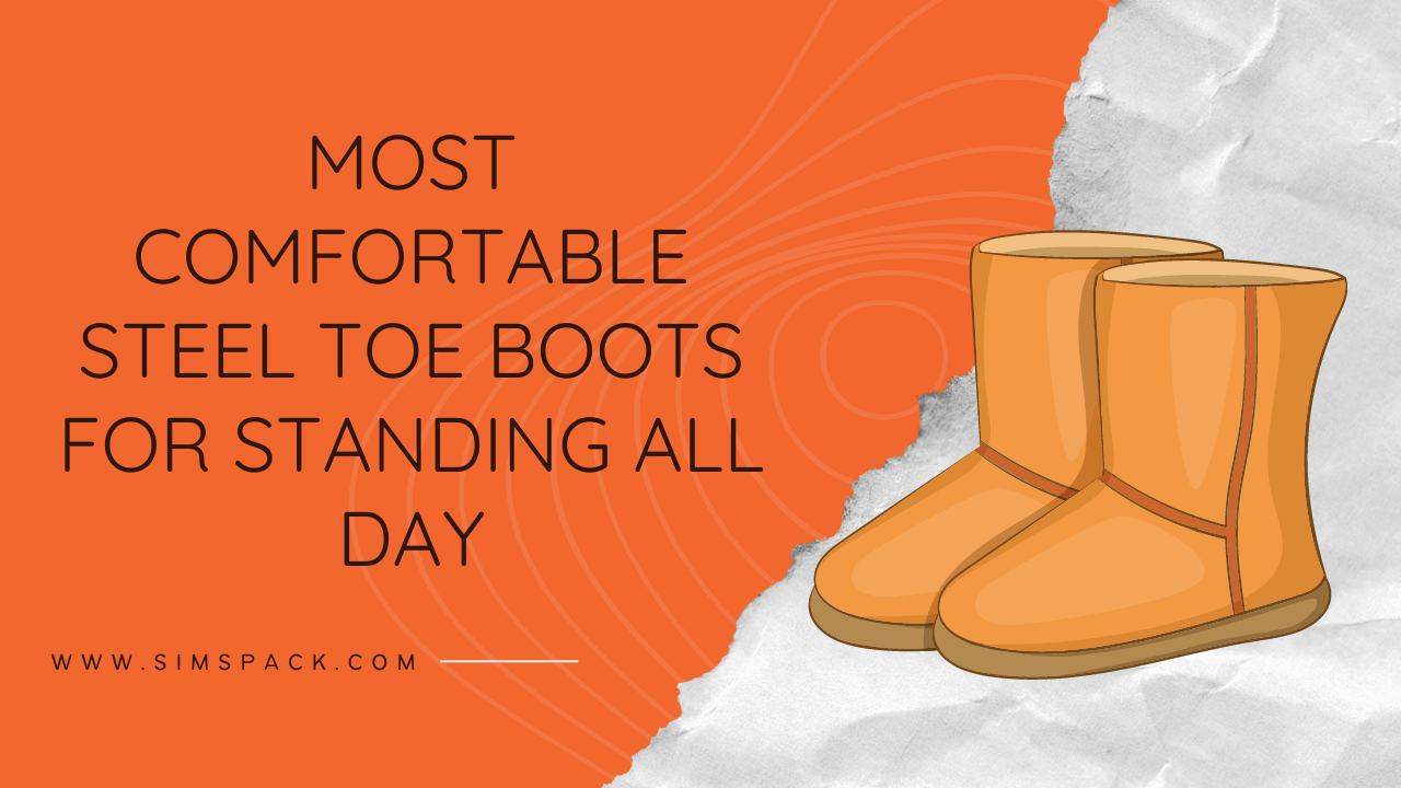 Most Comfortable Steel Toe Boots for Standing All Day