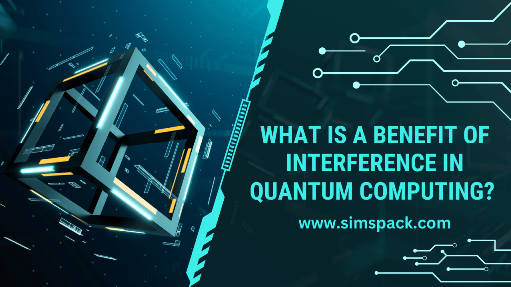 What is a Benefit of Interference in Quantum Computing?