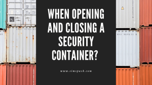 When Opening and Closing a Security Container? [A Detailed Guide]