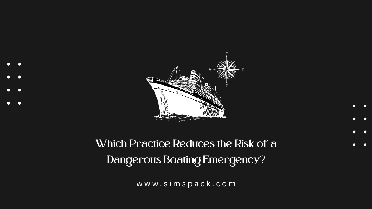 Which Practice Reduces the Risk of a Dangerous Boating Emergency