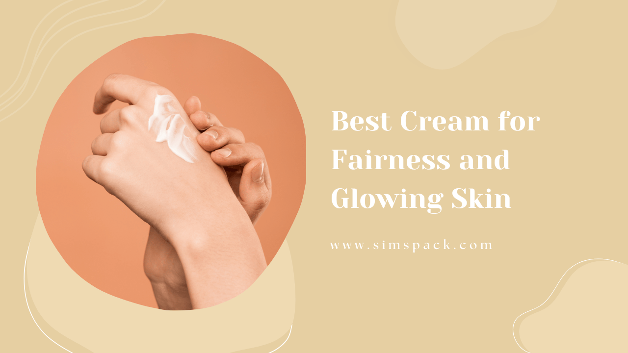 Best Cream for Fairness and Glowing Skin