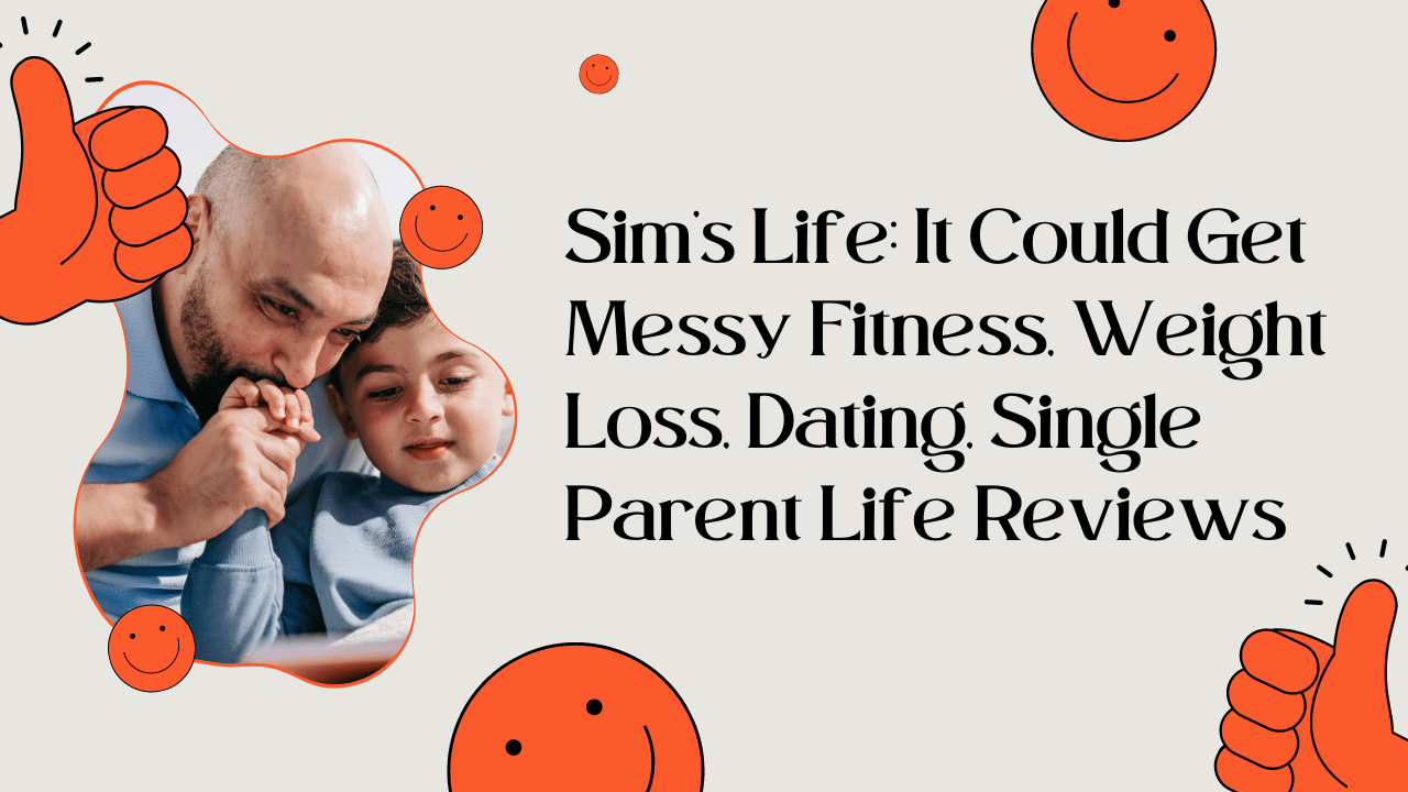 Sim's Life It Could Get Messy Fitness, Weight Loss, Dating, Single Parent Life Reviews