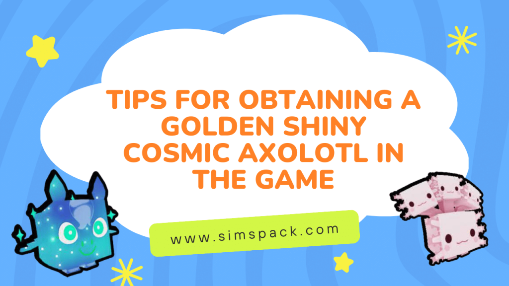 Tips for Obtaining a Golden Shiny Cosmic Axolotl in the Game
