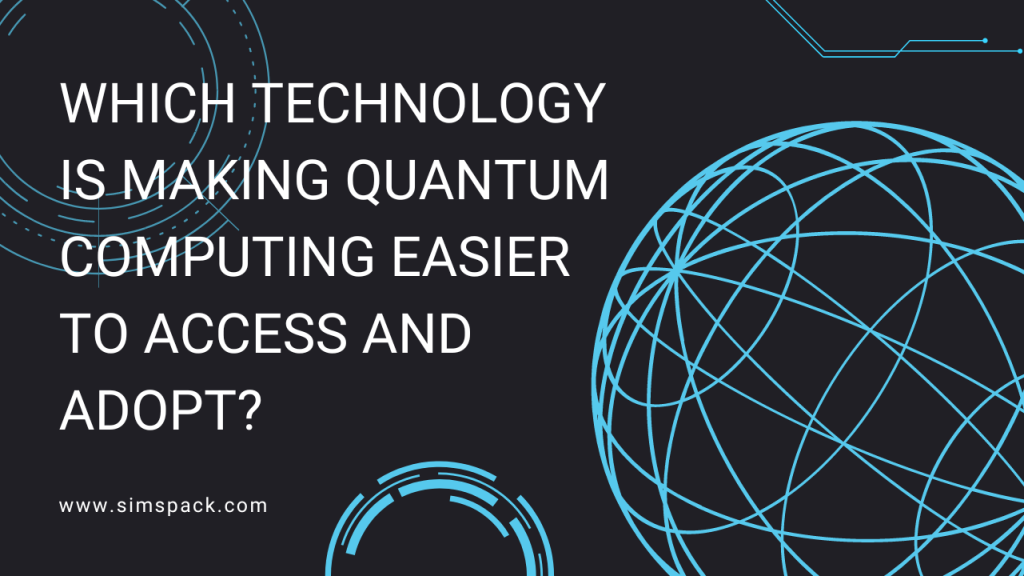 Which Technology is Making Quantum Computing Easier to Access and Adopt