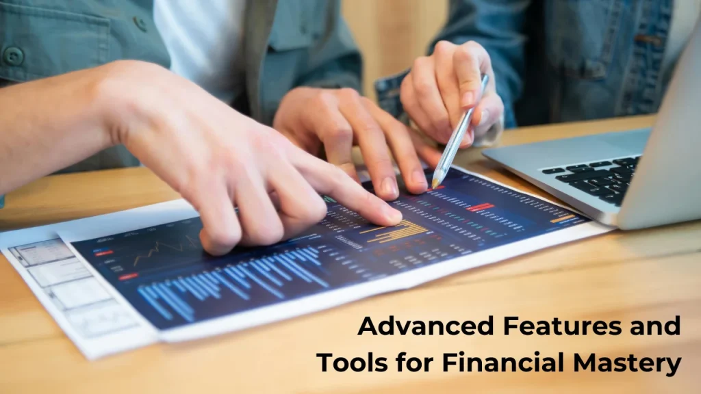 Advanced Features and Tools for Financial Mastery